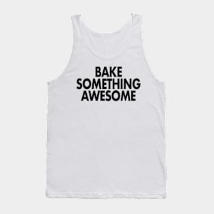 Bake something awesome Tank Top